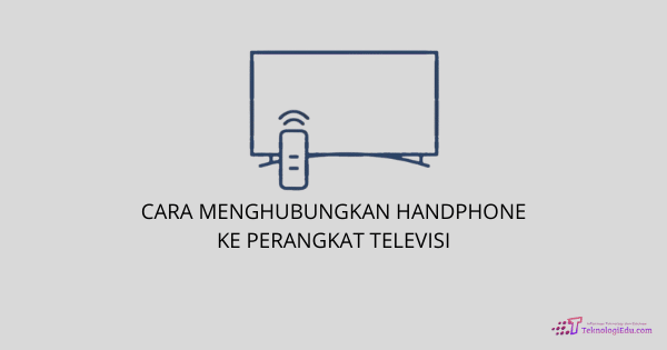 Cara menghubungkan hp ke tv